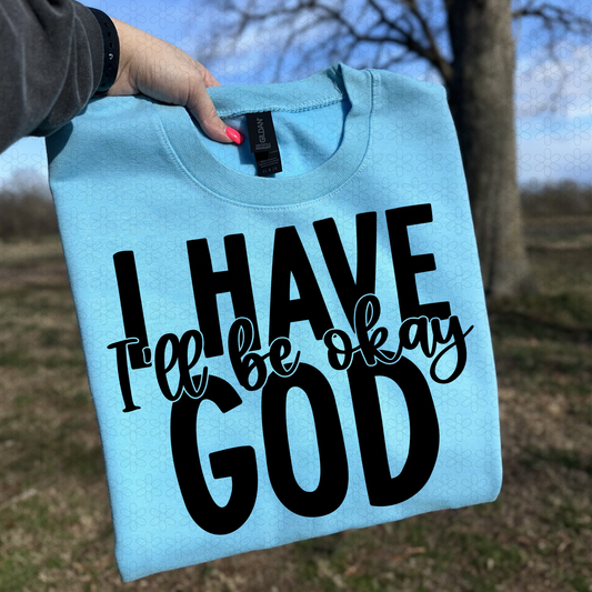 I Have God I'll Be Okay Completed Tee