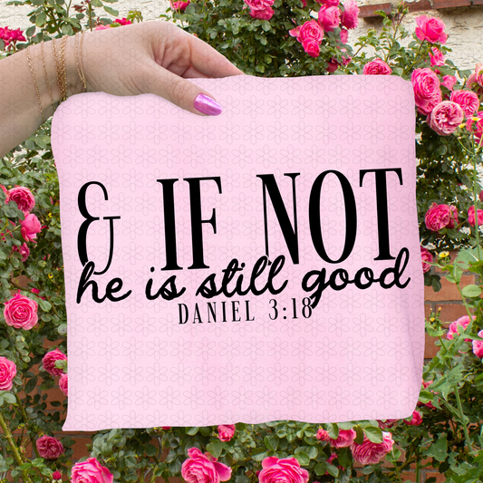& If Not He Is Still Good Completed Tee