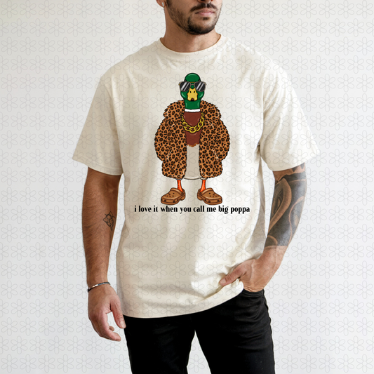 Duck I Love It When You Call Me Big Poppa Completed Tee