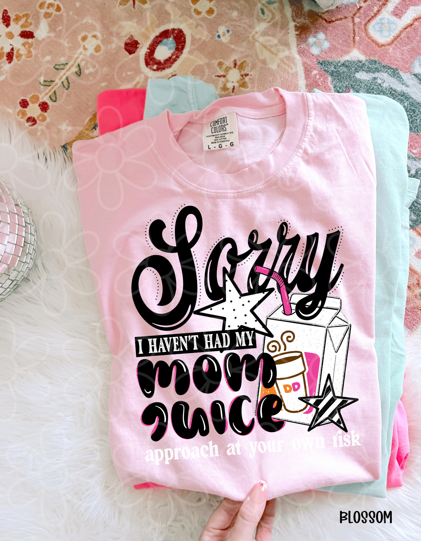 Sorry I Haven't Had My Mom Juice (Multiple Options) Completed Tee