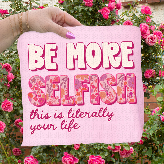 Be More Selfish This Is Literally Your Life Completed Tee