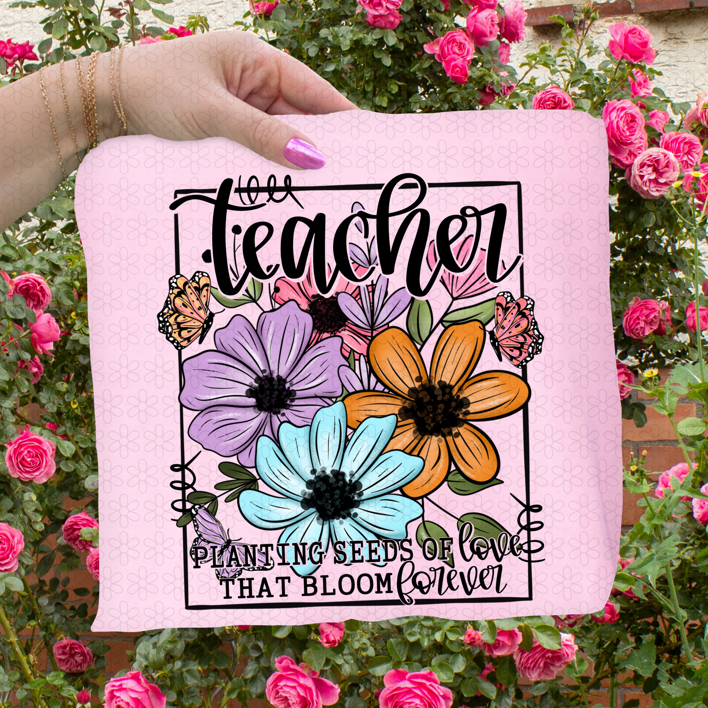 Planting Seeds Of Love That Bloom Forever (Multiple Options) Completed Tee