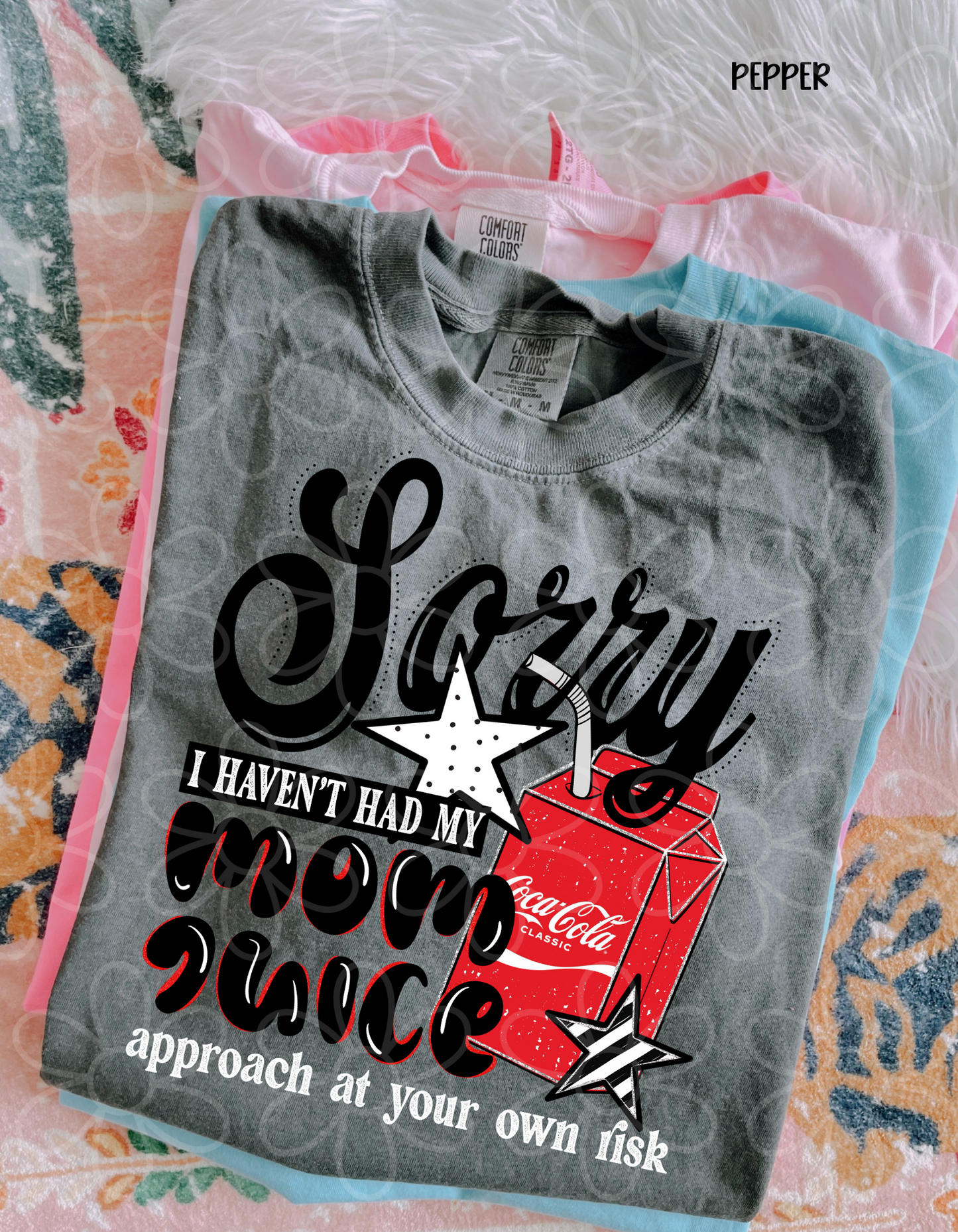 Sorry I Haven't Had My Mom Juice (Multiple Options) Completed Tee