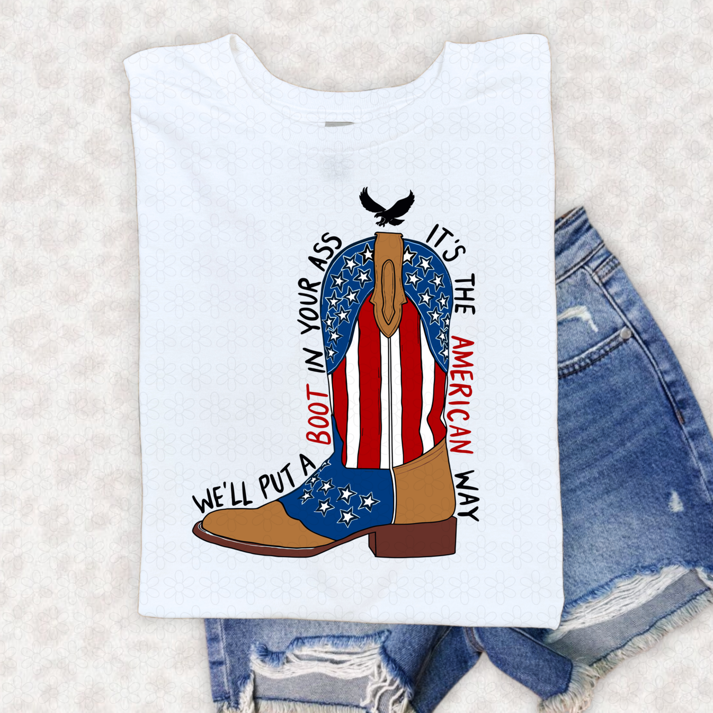 DEAL OF THE DAY We'll Put A Boot In Your Ass Completed Tee