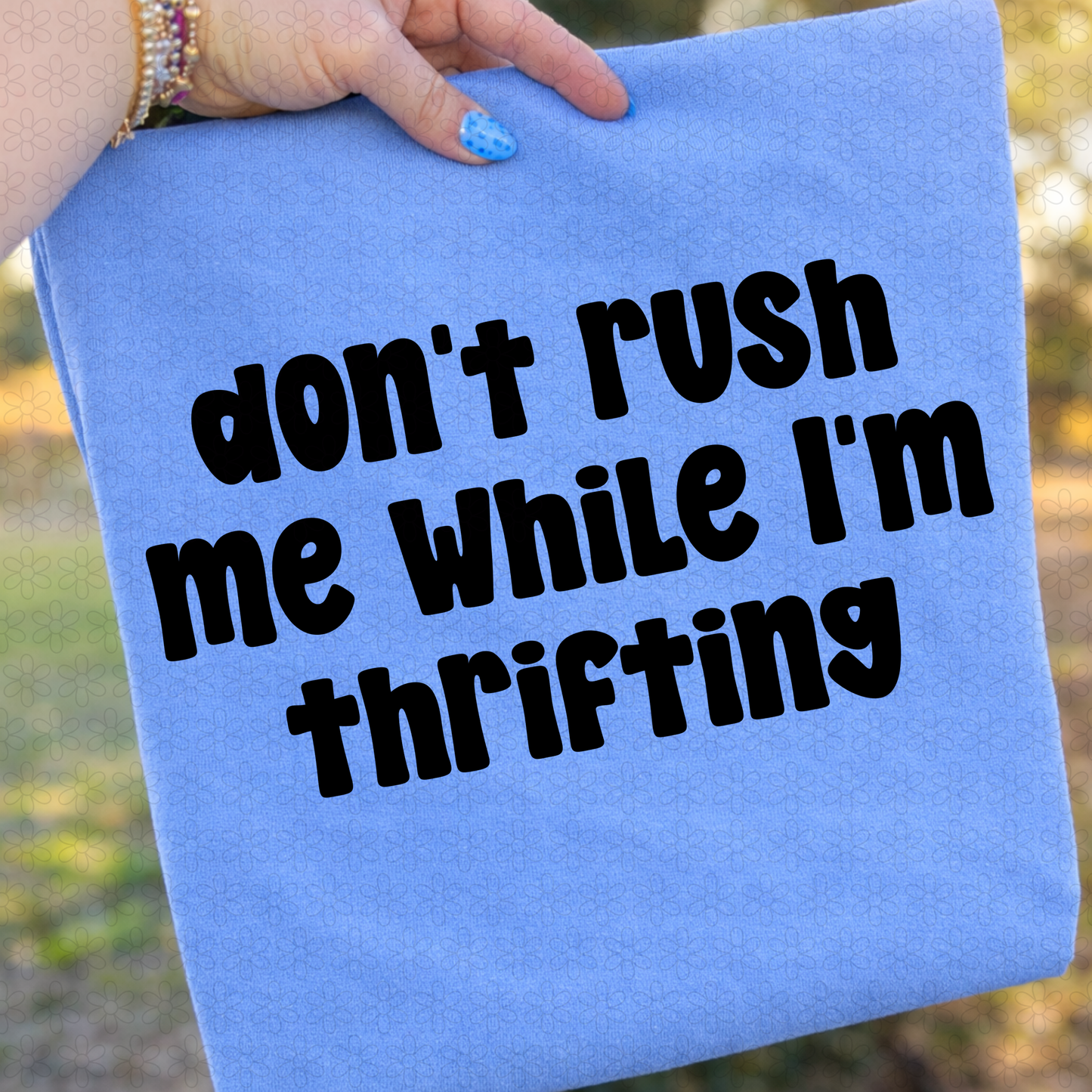 Don't Rush Me While I';m Thrifting Completed Tee