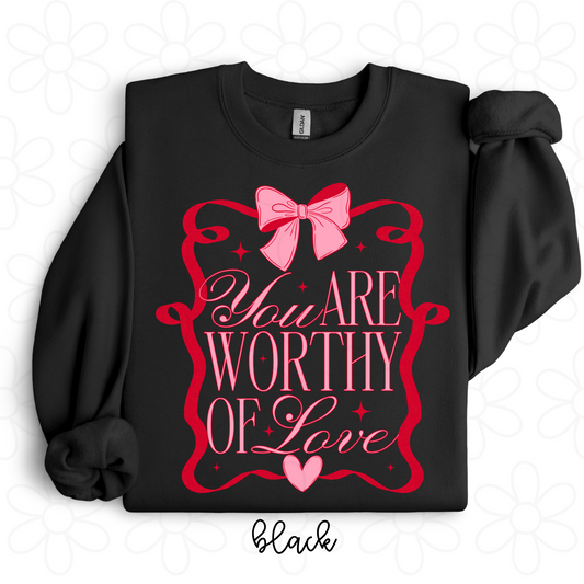 You Are Worthy Of Love Completed Tee