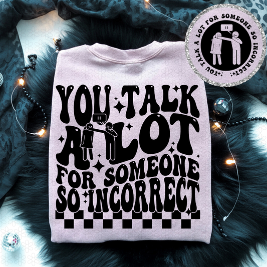 You Talk A Lot For Someone So Incorrect Completed Tee