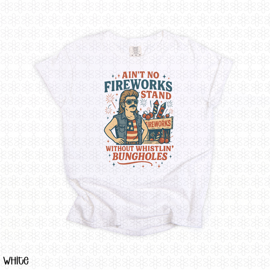 Ain't No Fireworks Stand Without Whistlin' Bungholes DTF Transfer