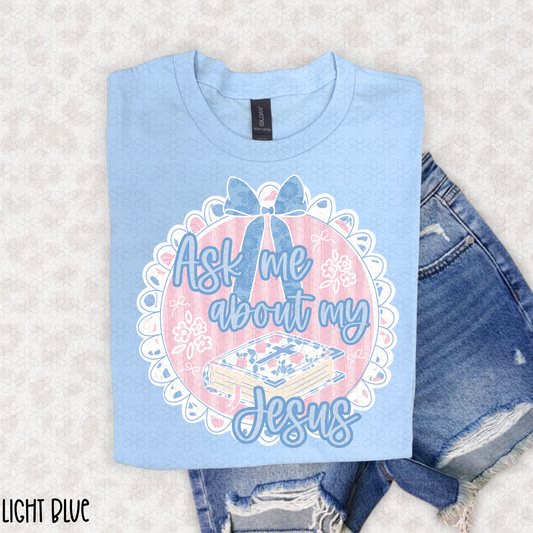 Ask Me About My Jesus Completed Tee