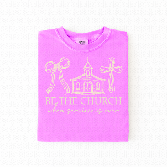 Be The Church When Service Is Over Completed Tee