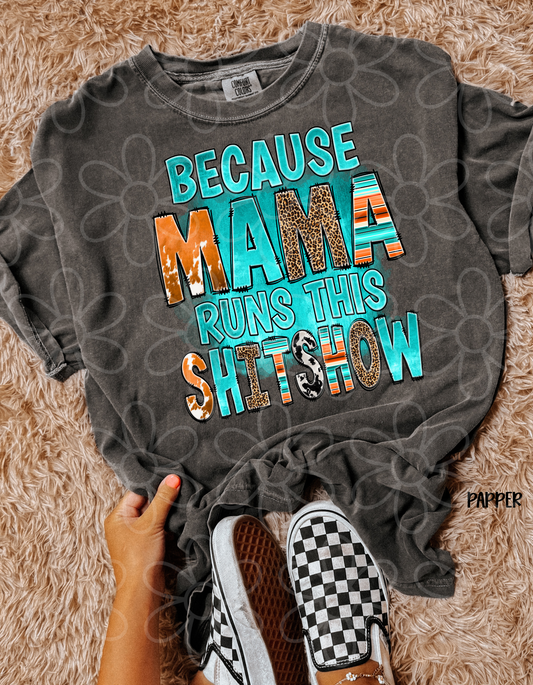 Because Mama Runs This Shitshow Completed Tee