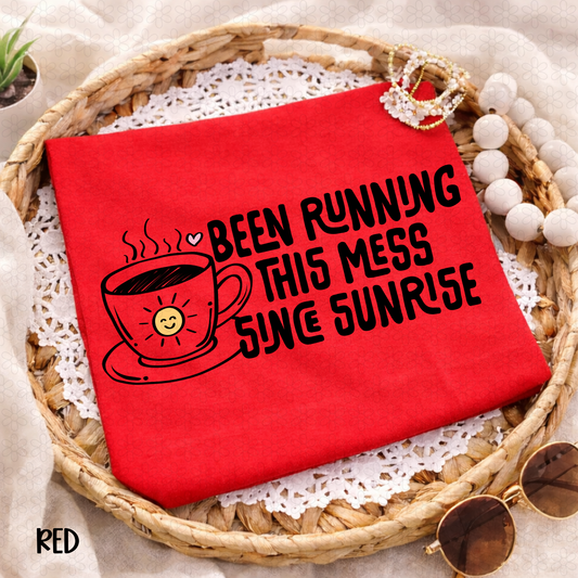 Been Running This Mess Since Sunrise Completed Tee