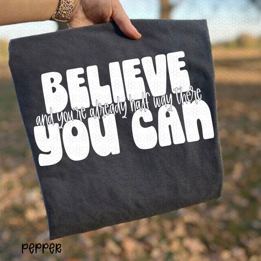 Believe you can and you're halfway there Completed Tee