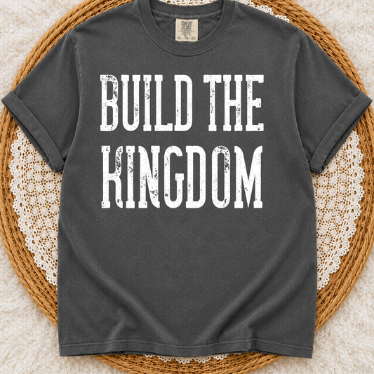 Build The Kingdom (Multiple Color Options) Completed Tee