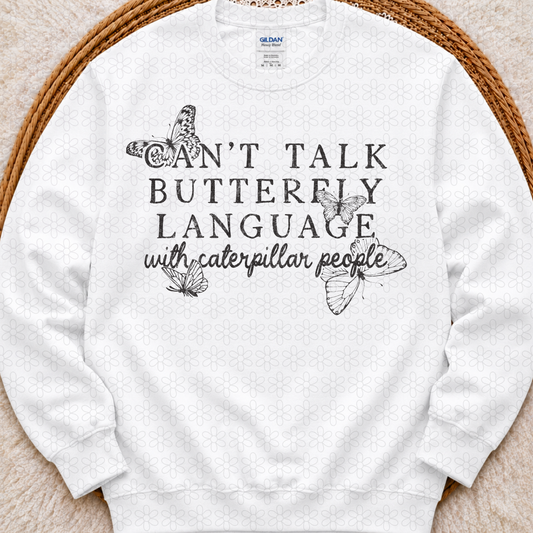 Can't Talk Butterfly Language With Caterpillar People - (Multiple Option Colors) Completed Tee