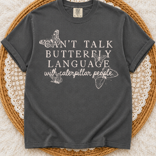 Can't Talk Butterfly Language With Caterpillar People - (Multiple Option Colors) DTF Transfer