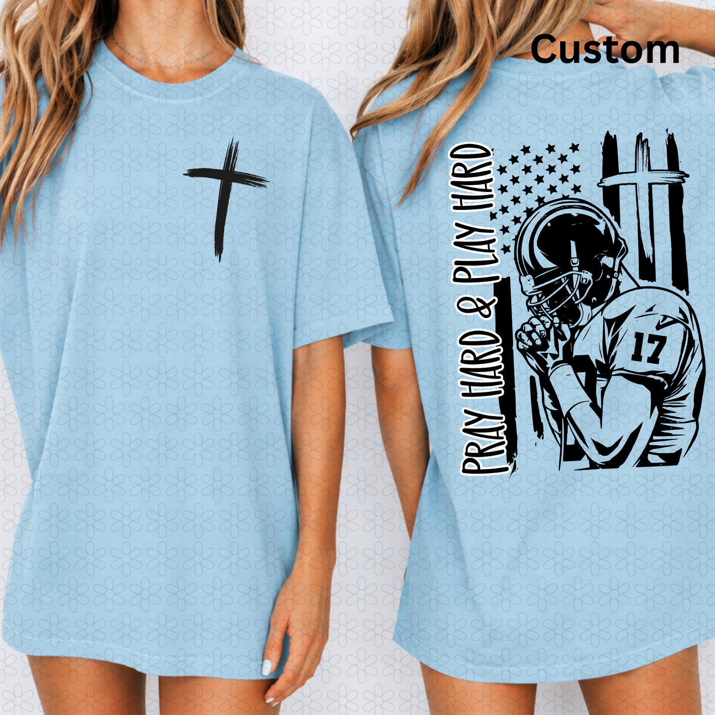 Custom PRAY HARD AND PLAY HARD FOOTBALL Completed Tee