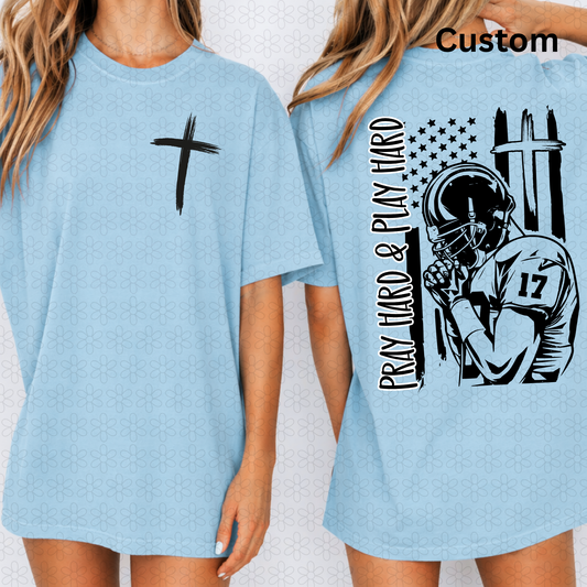 Custom PRAY HARD AND PLAY HARD FOOTBALL Completed Tee