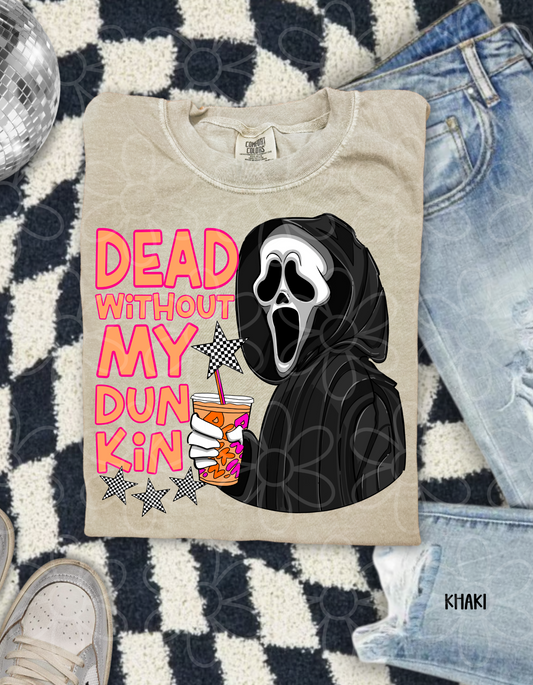 Dead Without My Dunkin Completed Tee