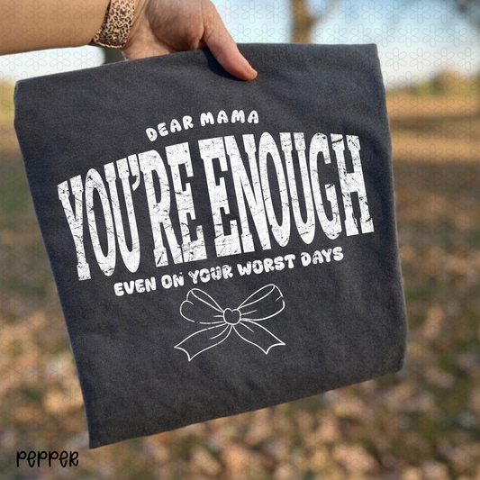 Dear Mama you're Enough- White Completed Tee