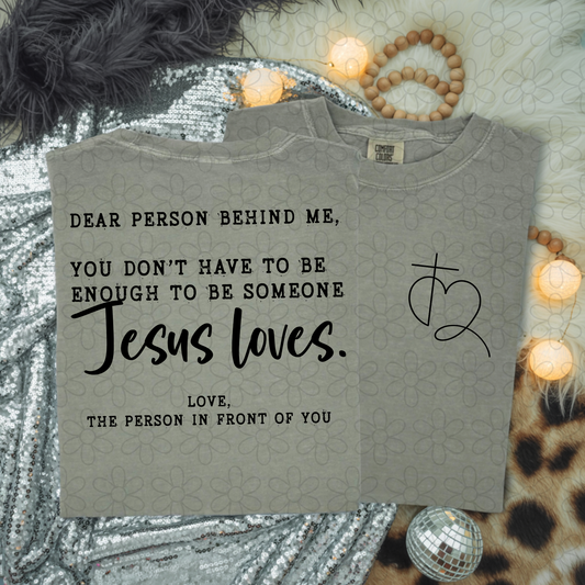 Dear person behind me you don't have to be enough to be someone Jesus loves DTF Transfer