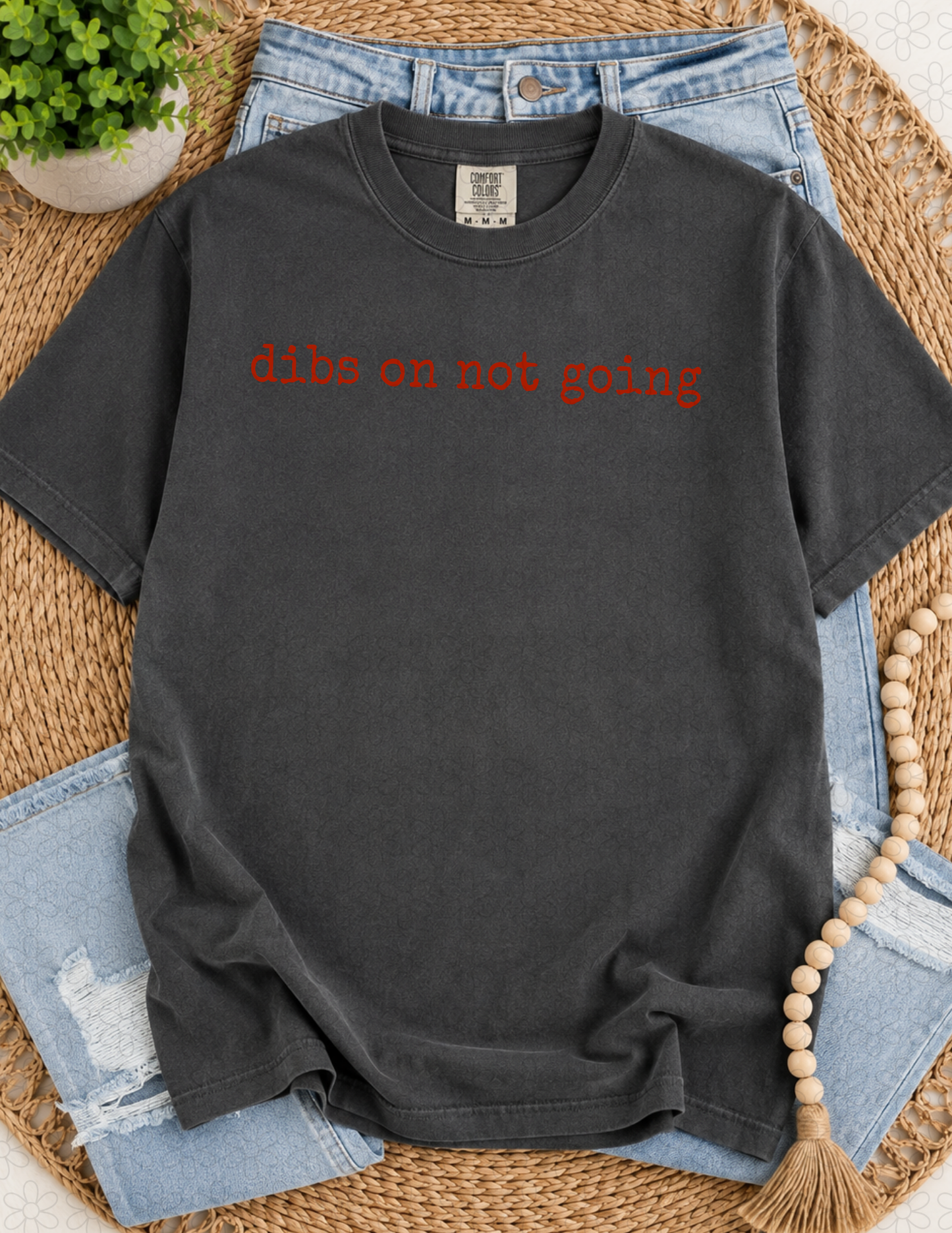 Dibs On not going (Multiple Colors) Completed Tee