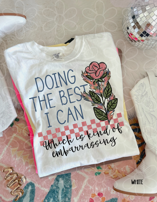 Doing The Best I Can Which Is Kind Of Embarrassing Completed Tee
