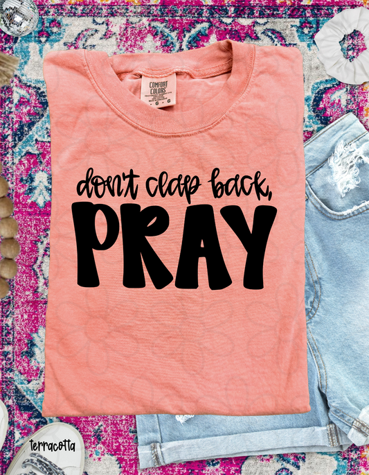 Don't Clap Back, Pray Completed Tee