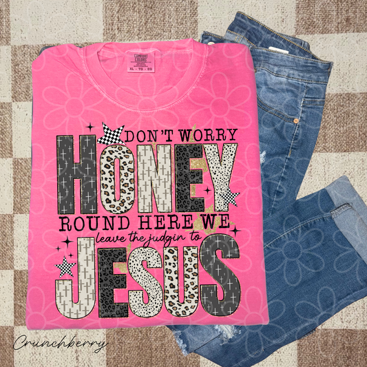 Don't Worry Honey Round Here We Leave The Judgin To Jesus DTF Transfer