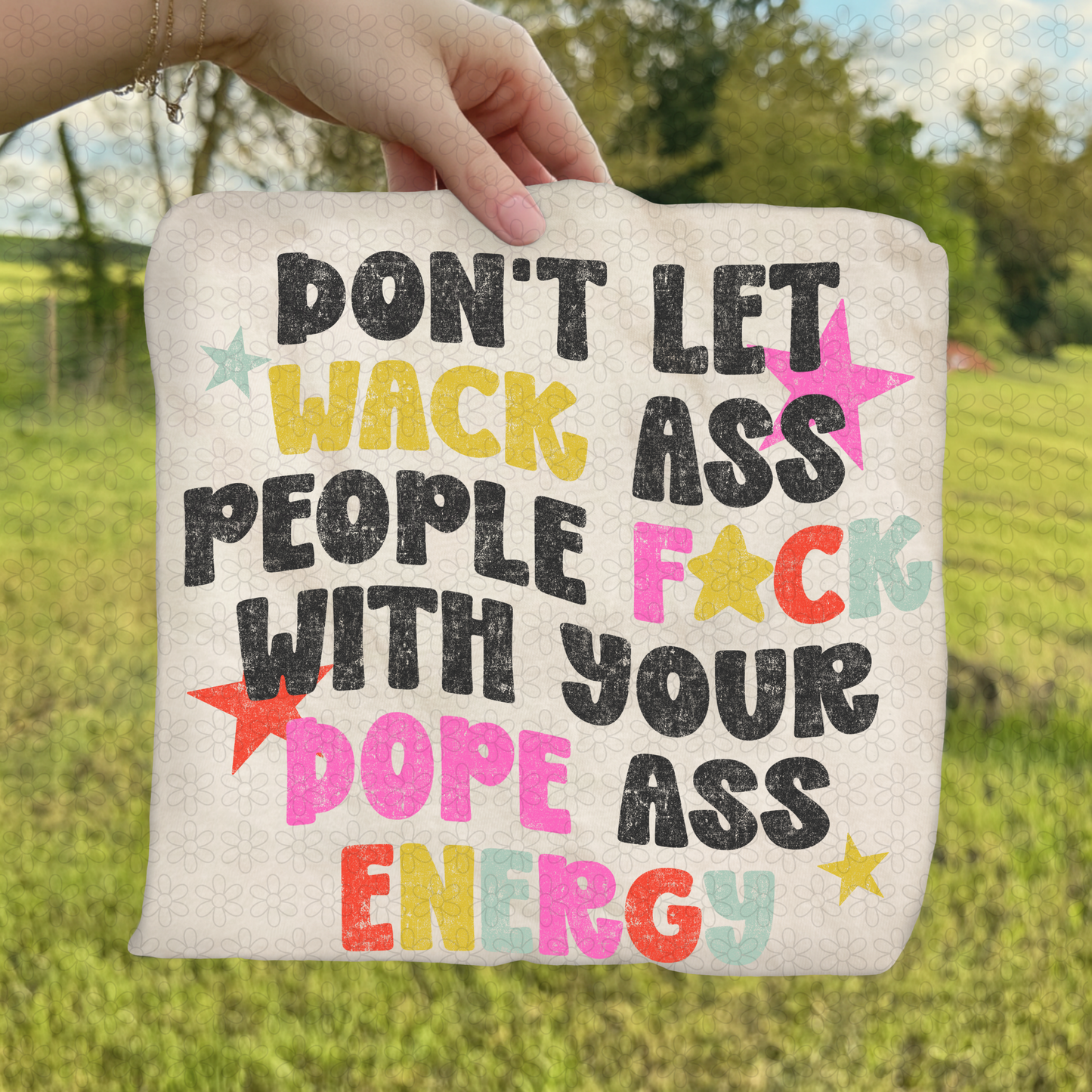 Don't Let Wack Ass People F*ck with your Dope Ass Energy Completed Tee