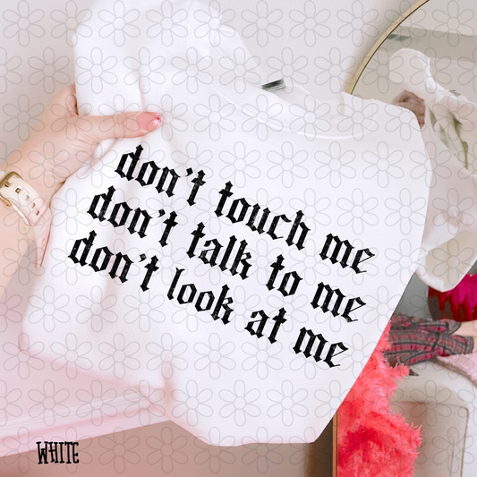 Don't touch me Don't talk to me Don't look at me DTF Transfer