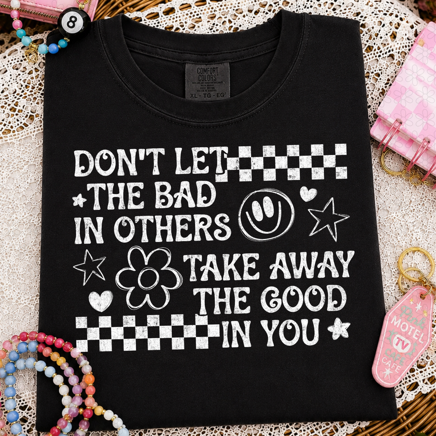 Dont Let The Bad In Others Take Away The Good In You (Multiple Color Options) DTF Transfer