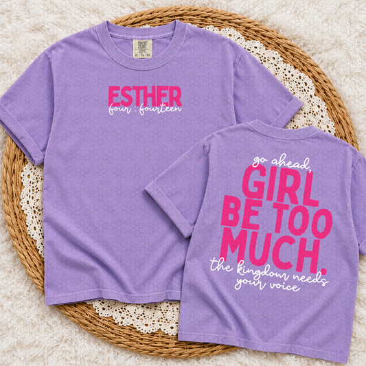 Esther- Girl Be Too Much Completed Tee