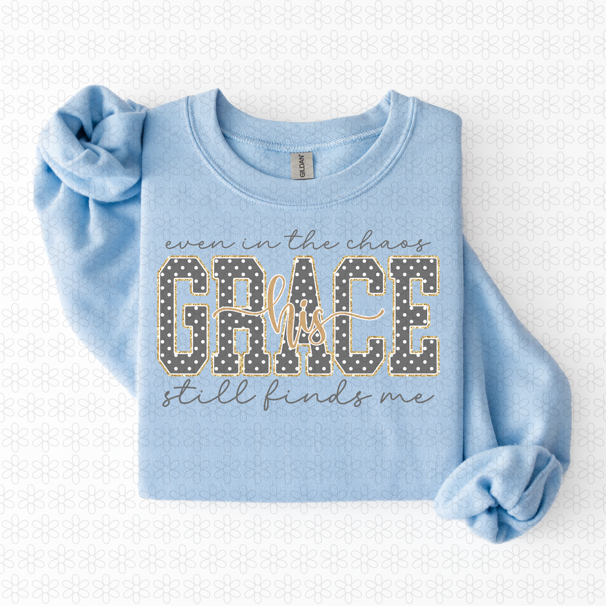 Even In The chaos His Grace Still Finds Me Completed Tee
