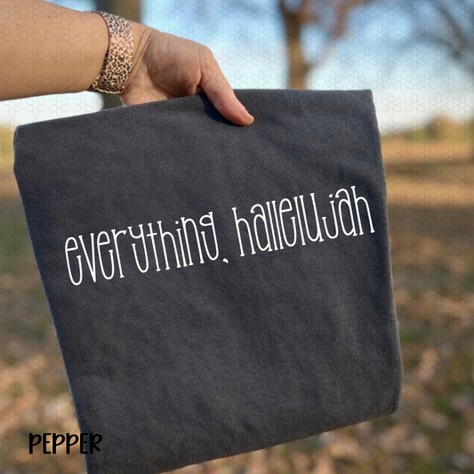 Everything, Hallelujah (Multiple Color Options) Completed Tee