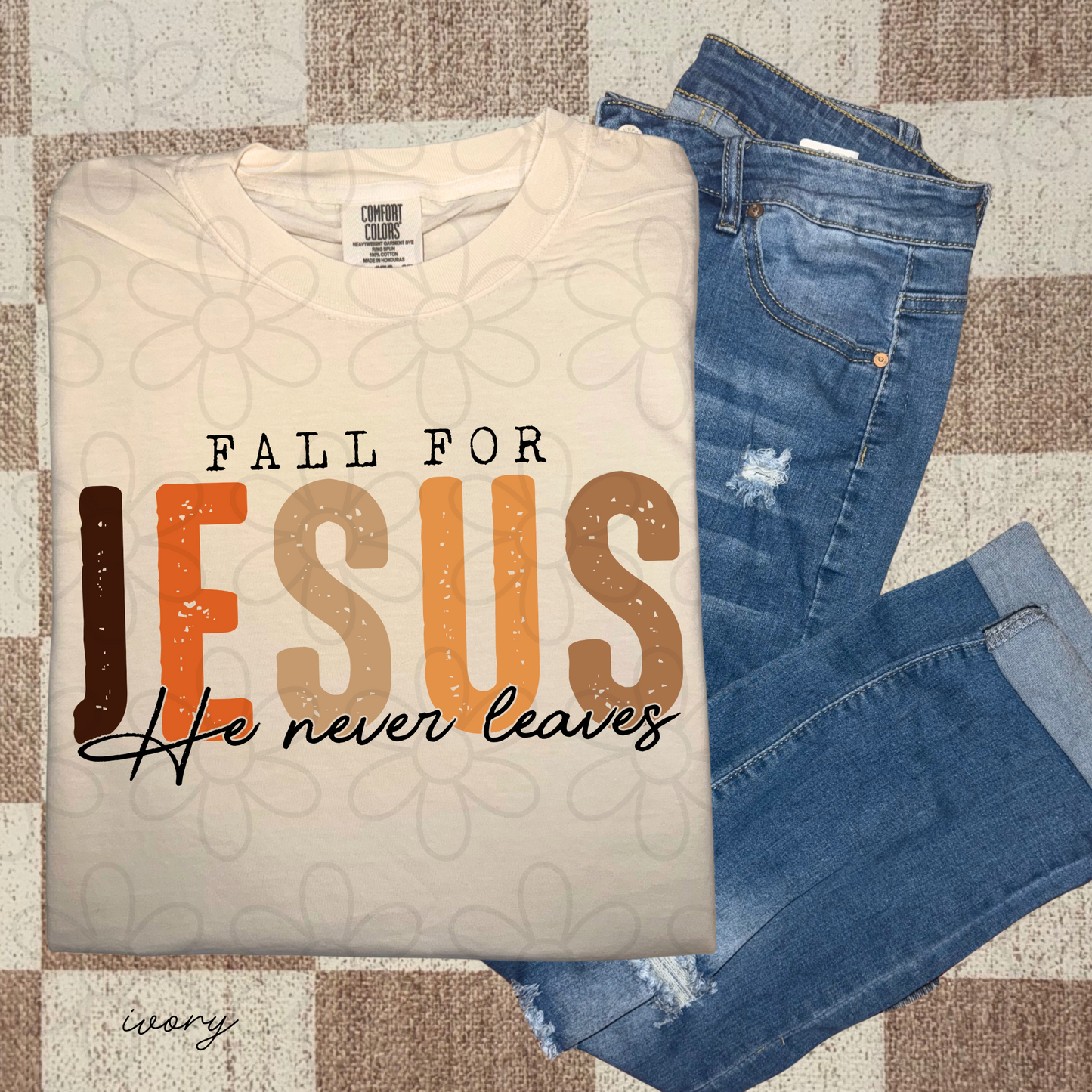 Fall ForJesus He Never Leaves Brown Orange Completed Tee