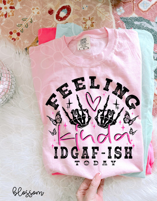 Feeling Kinda IDGAF-Ish Today Completed Tee