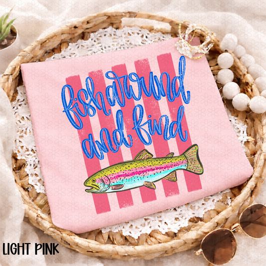 Fish Around and Find Trout Completed Tee