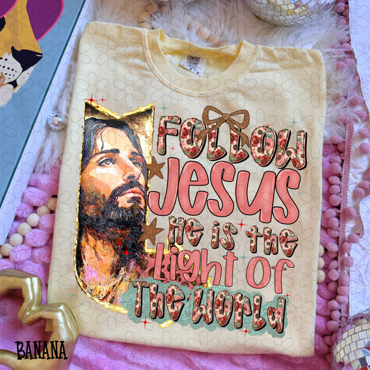Follow Jesus He Is The Light Of The World Completed Tee