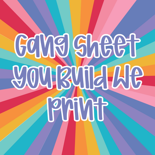 Gang sheet- You Build We Print