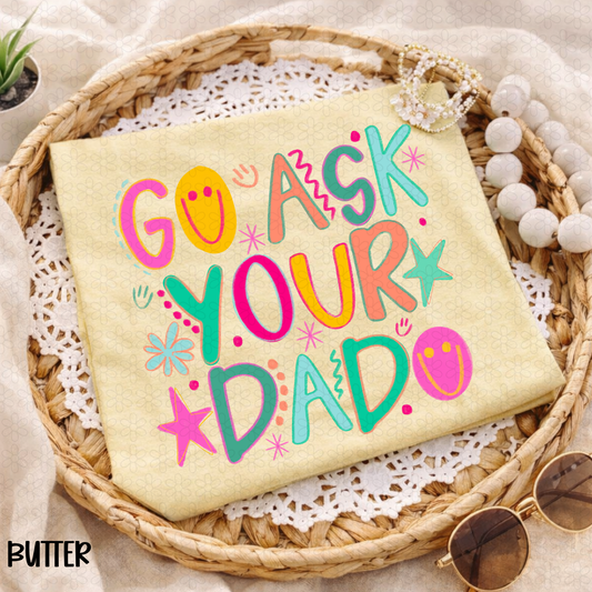 Go Ask Your Dad Completed Tee