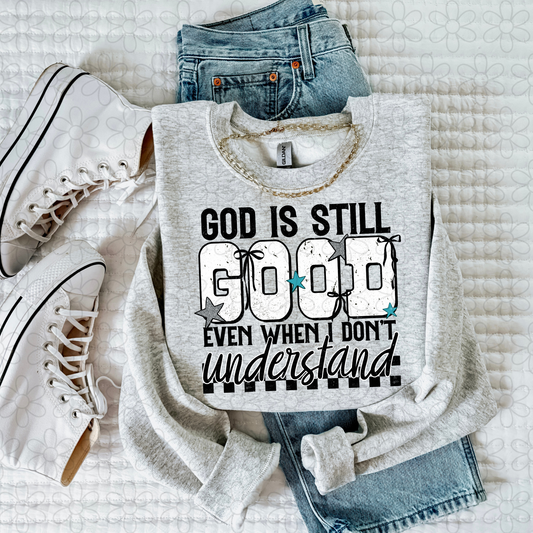 God Is Still Good Even When I Don't Understand Completed Tee