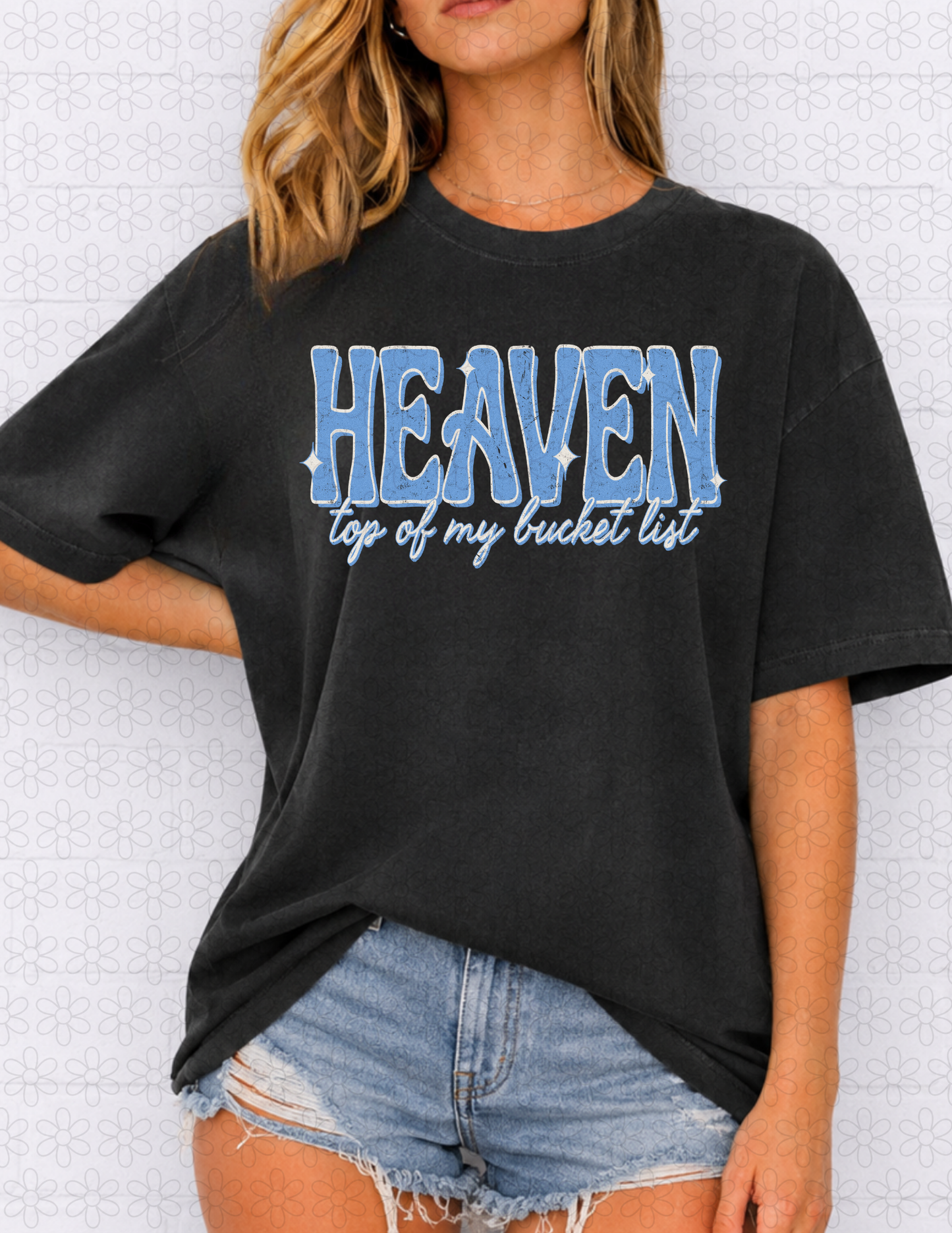 HEAVEN TOP OF MY BUCKET LIST Completed Tee