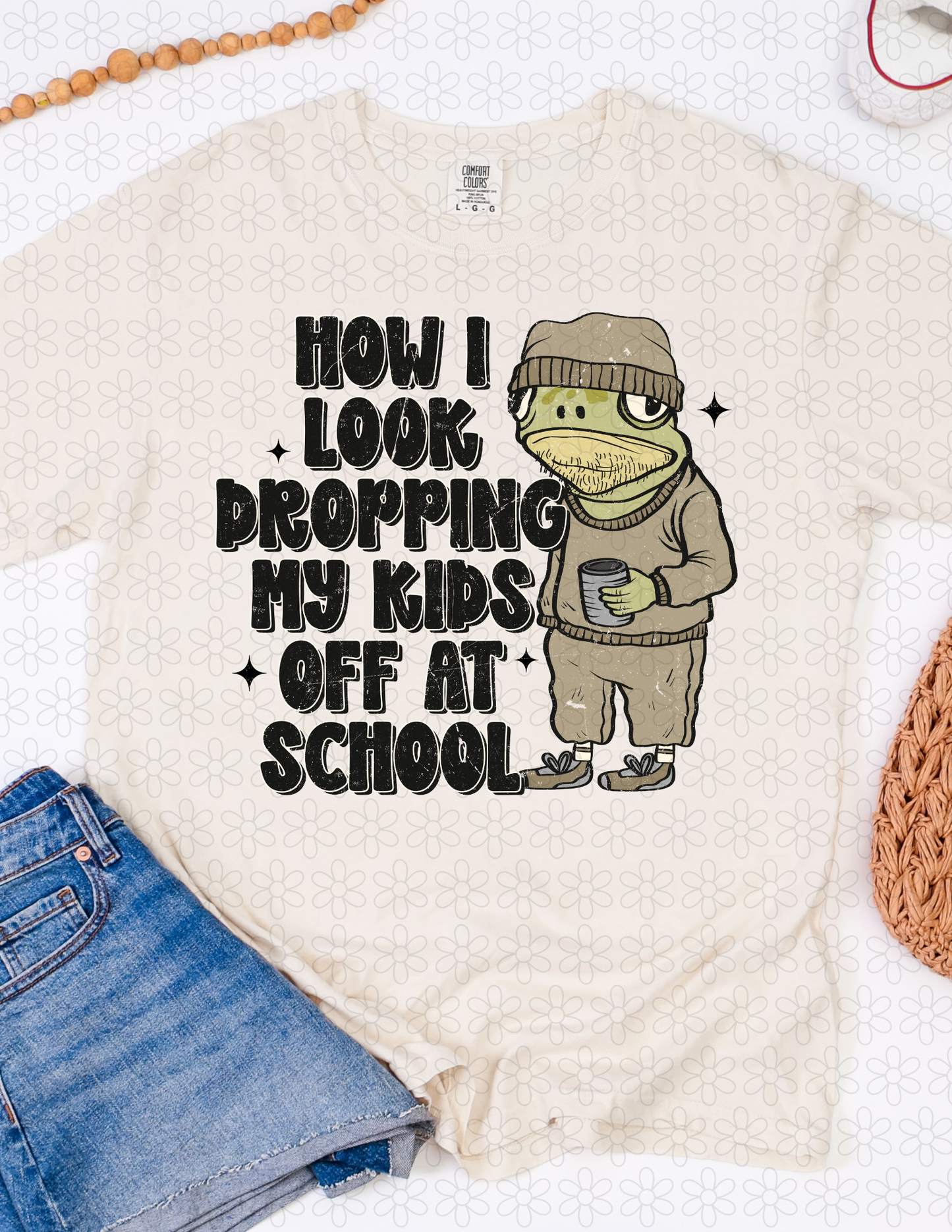 HOW I LOOK DROPPING MY KIDS OFF AT SCHOOL Completed Tee