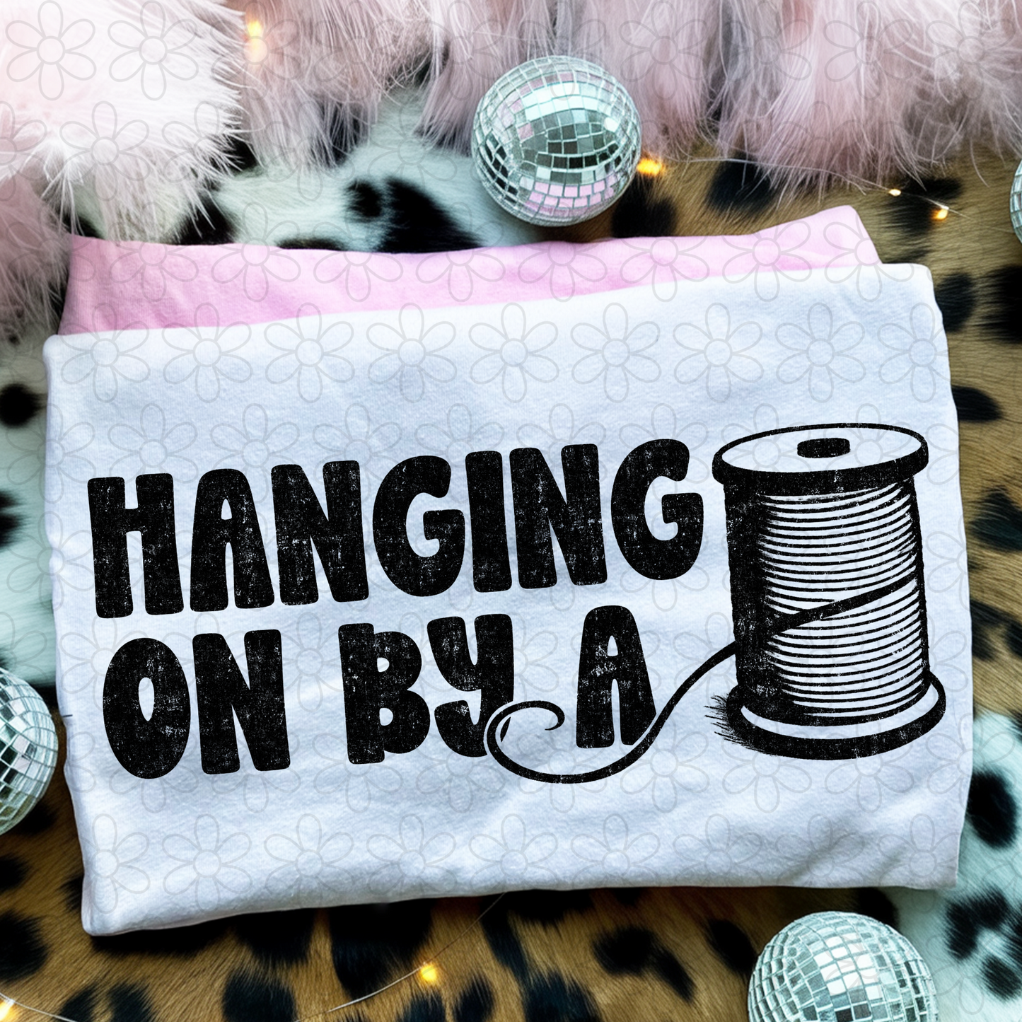 Hanging On By A Thread (Multiple Color Options) DTF Transfer