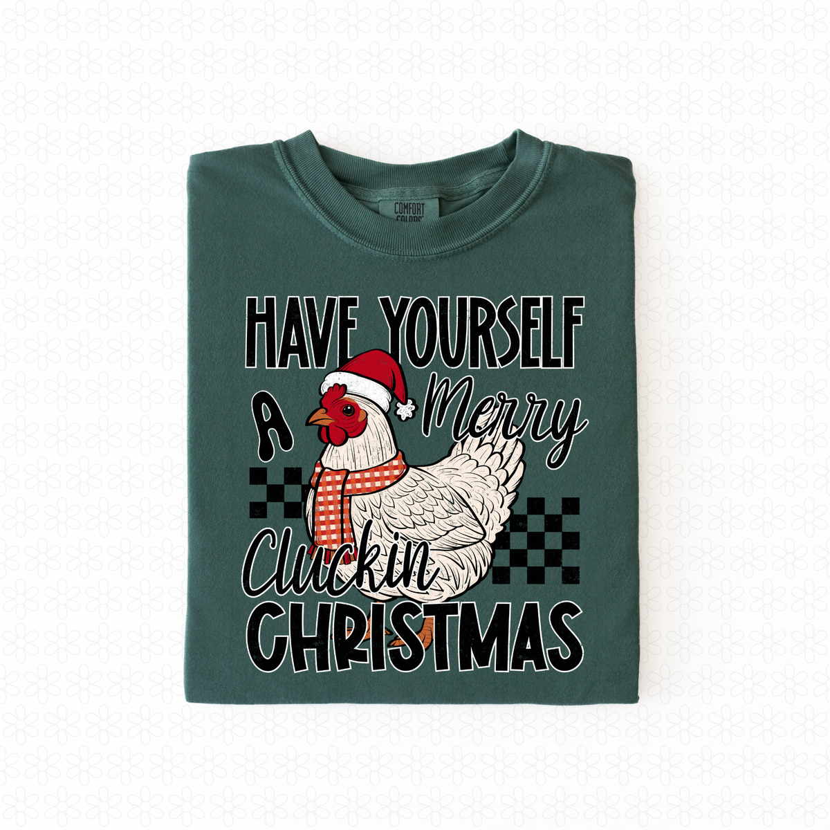 Have Yourself a merry Cluckin Christmas Completed Tee