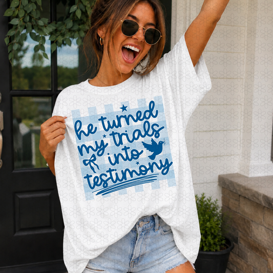 He Turned My Trials Into Testimony DTF Transfer