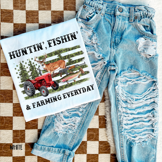 Huntin, Fishin & Farming Everyday Completed Tee