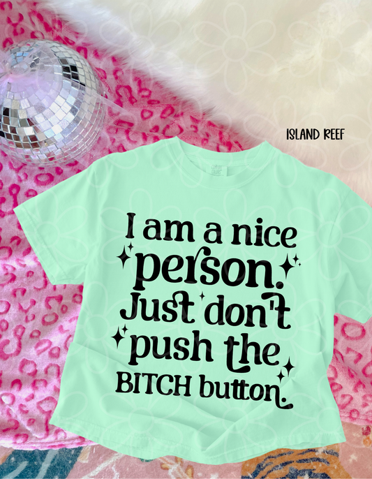 I Am A Nice Person Just Don't Press The Bitch Button Completed Tee