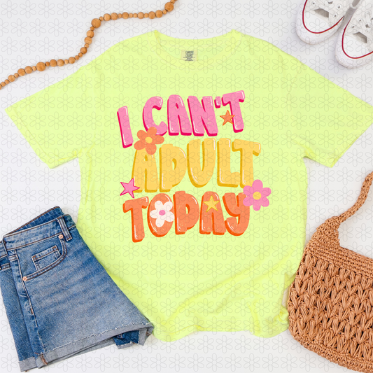 I Can't Adult Today Completed Tee